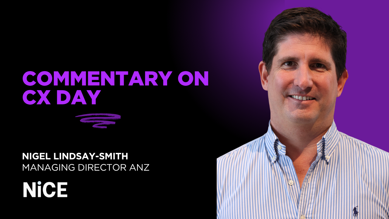 Comment from Nigel Lindsay-Smith, Managing Director ANZ, NICE, on CX Day